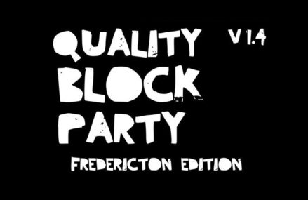 Quality Block Party 1.4 – The Fredericton Edition
