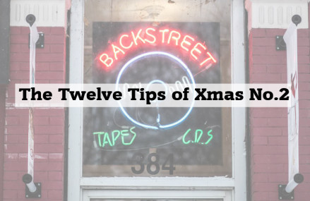 Backstreet Recommends 07::12::15 – The Twelve Tips of Xmas #2
