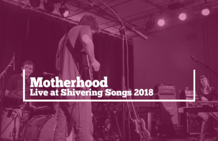 Watch Motherhood performing at Shivering Songs