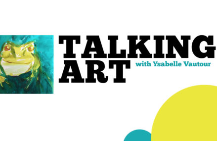 Talking Art with Ysabelle Vautour